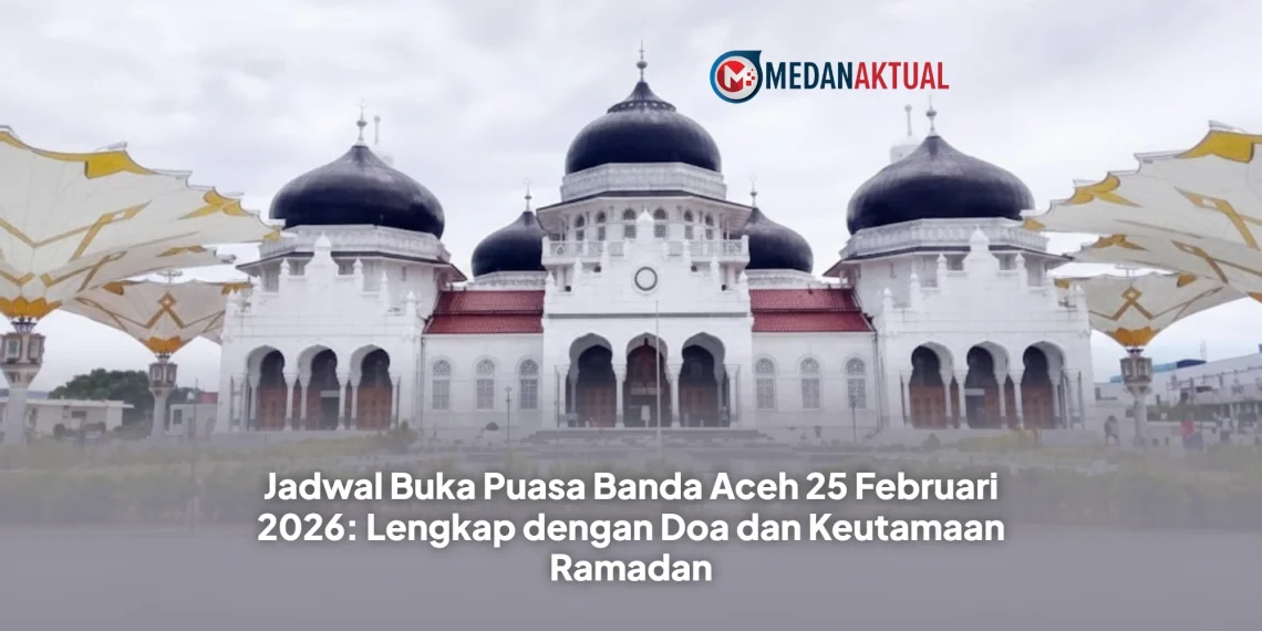 Jadwal Buka Puasa Banda Aceh 25 Februari 2026: Lengkap dengan Doa dan Keutamaan Ramadan