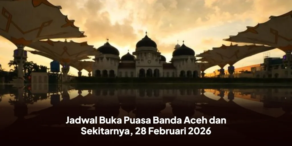 Jadwal Buka Puasa Banda Aceh dan Sekitarnya, 28 Februari 2026