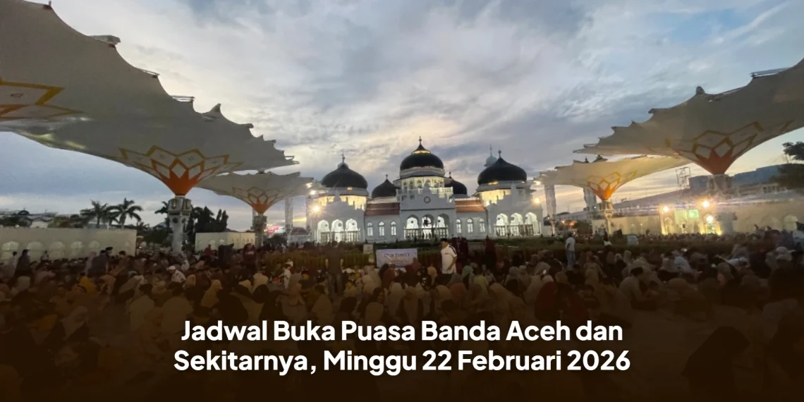 Jadwal Buka Puasa Banda Aceh dan Sekitarnya, Minggu 22 Februari 2026