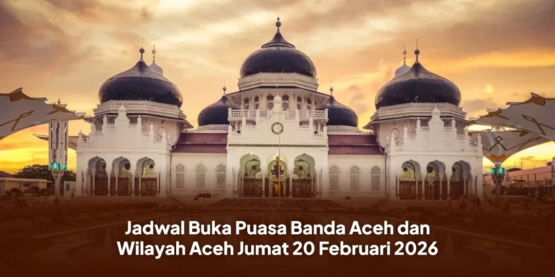 Jadwal Buka Puasa Banda Aceh dan Wilayah Aceh Jumat 20 Februari 2026