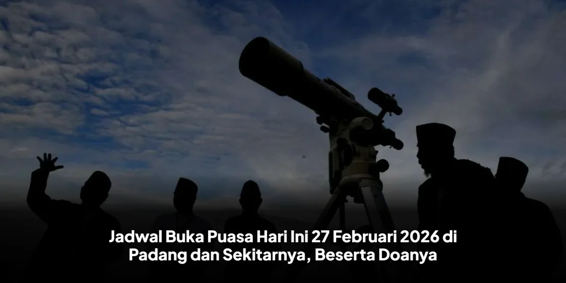 Jadwal Buka Puasa Hari Ini 27 Februari 2026 di Padang dan Sekitarnya, Beserta Doanya