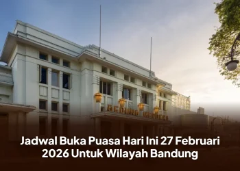 Jadwal Buka Puasa Hari Ini 27 Februari 2026 Untuk Wilayah Bandung