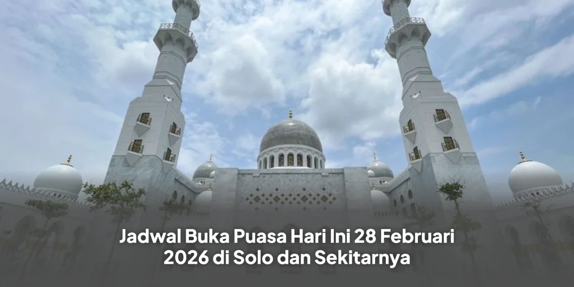 Jadwal Buka Puasa Hari Ini 28 Februari 2026 di Solo dan Sekitarnya