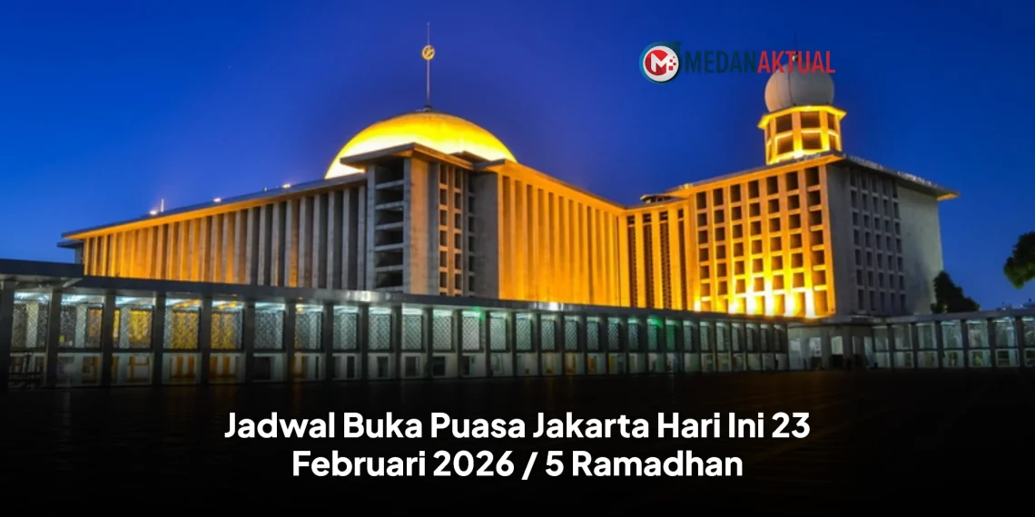 Jadwal Buka Puasa Jakarta Hari Ini 23 Februari 2026 / 5 Ramadhan