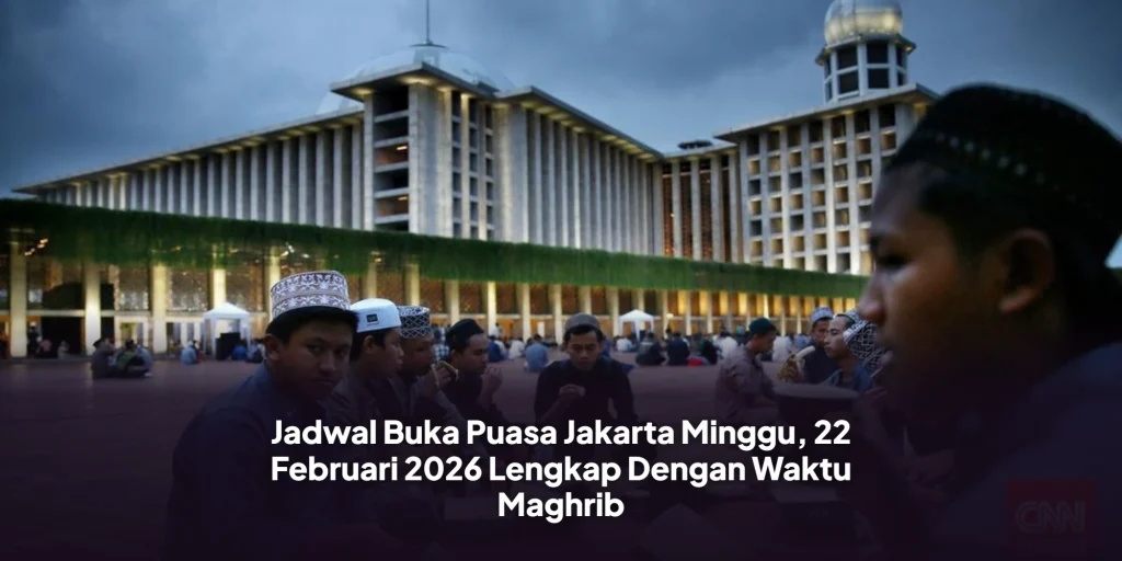 Jadwal Buka Puasa Jakarta Minggu, 22 Februari 2026 Lengkap Dengan Waktu Maghrib