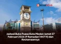 Jadwal Buka Puasa Kota Medan Jumat 27 Februari 2026 (9 Ramadan 1447 H) dan Keutamaannya