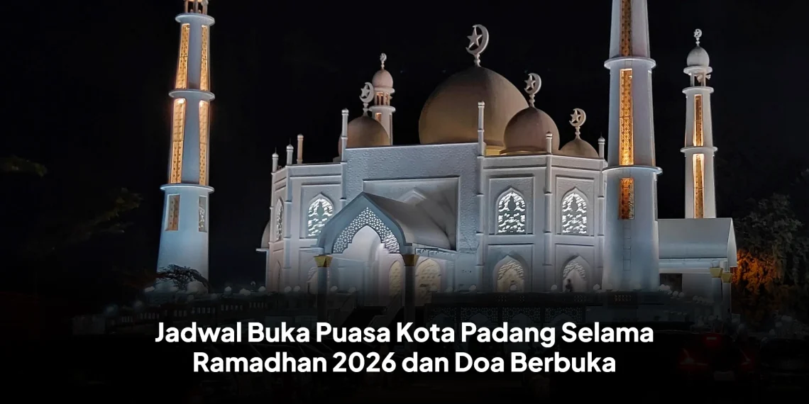 Jadwal Buka Puasa Kota Padang Selama Ramadhan 2026 dan Doa Berbuka