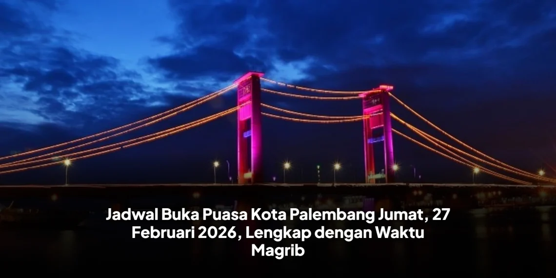 Jadwal Buka Puasa Kota Palembang Jumat, 27 Februari 2026, Lengkap dengan Waktu Magrib