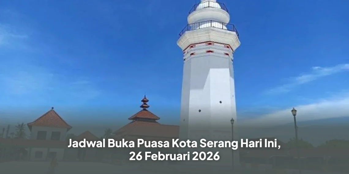 Jadwal Buka Puasa Kota Serang Hari Ini, 26 Februari 2026