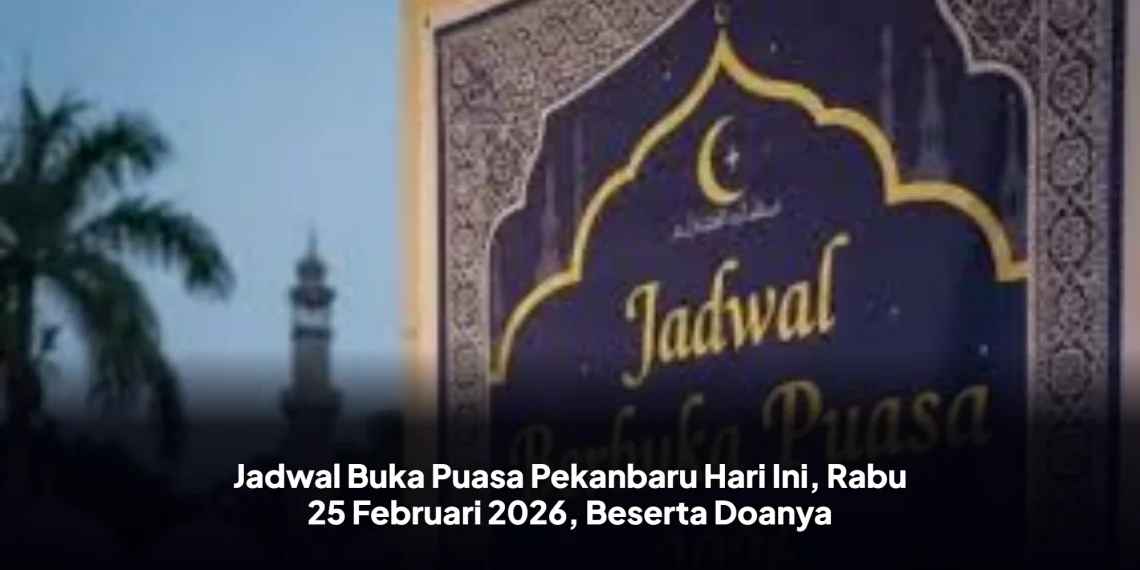 Jadwal Buka Puasa Pekanbaru Hari Ini, Rabu 25 Februari 2026, Beserta Doanya