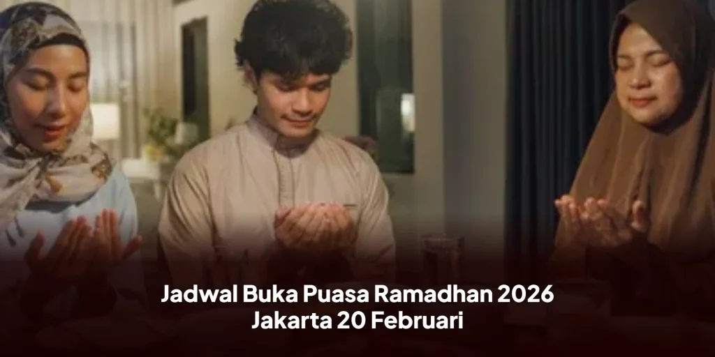 Jadwal Buka Puasa Ramadhan 2026 Jakarta 20 FebruariJadwal Buka Puasa Ramadhan 2026 Jakarta 20 Februari