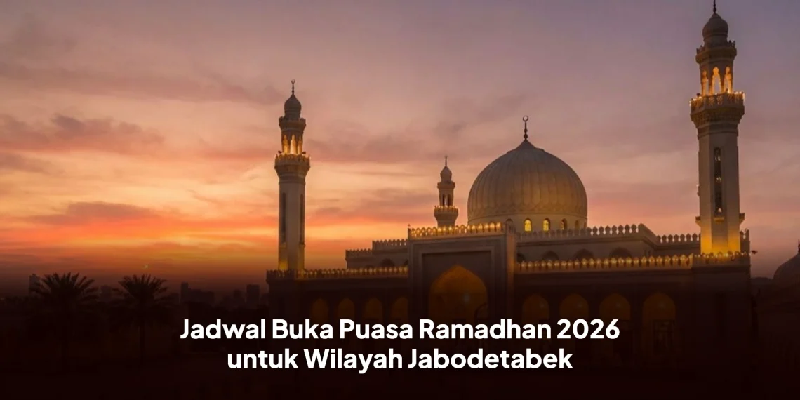 Jadwal Buka Puasa Ramadhan 2026 untuk Wilayah Jabodetabek