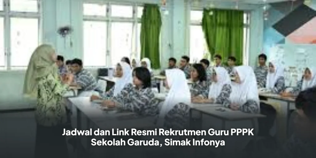 Jadwal dan Link Resmi Rekrutmen Guru PPPK Sekolah Garuda, Simak Infonya