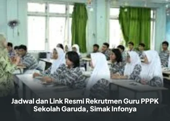 Jadwal dan Link Resmi Rekrutmen Guru PPPK Sekolah Garuda, Simak Infonya