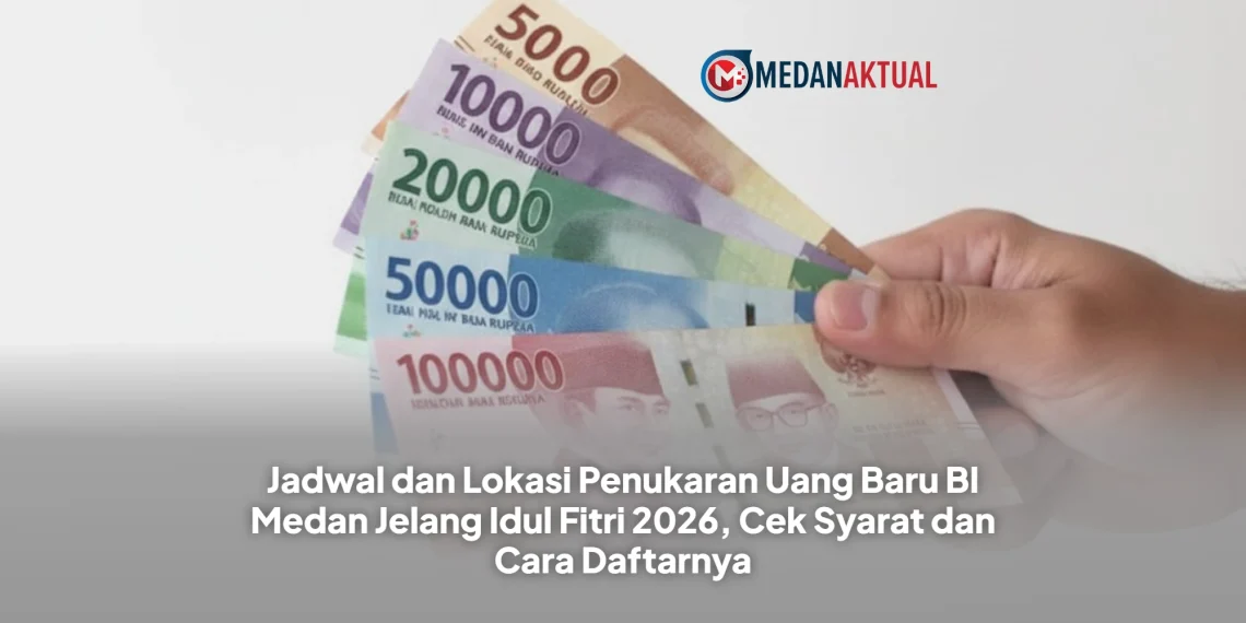 Jadwal dan Lokasi Penukaran Uang Baru BI Medan Jelang Idul Fitri 2026, Cek Syarat dan Cara Daftarnya