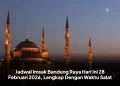 Jadwal Imsak Bandung Raya Hari Ini 28 Februari 2026, Lengkap Dengan Waktu Salat
