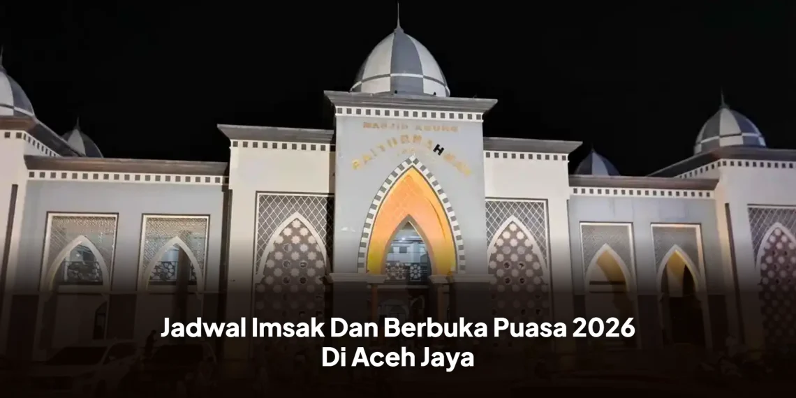 Jadwal Imsak Dan Berbuka Puasa 2026 Di Aceh Jaya