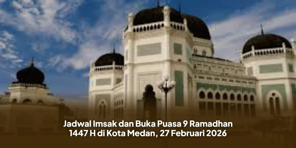 Jadwal Imsak dan Buka Puasa 9 Ramadhan 1447 H di Kota Medan, 27 Februari 2026