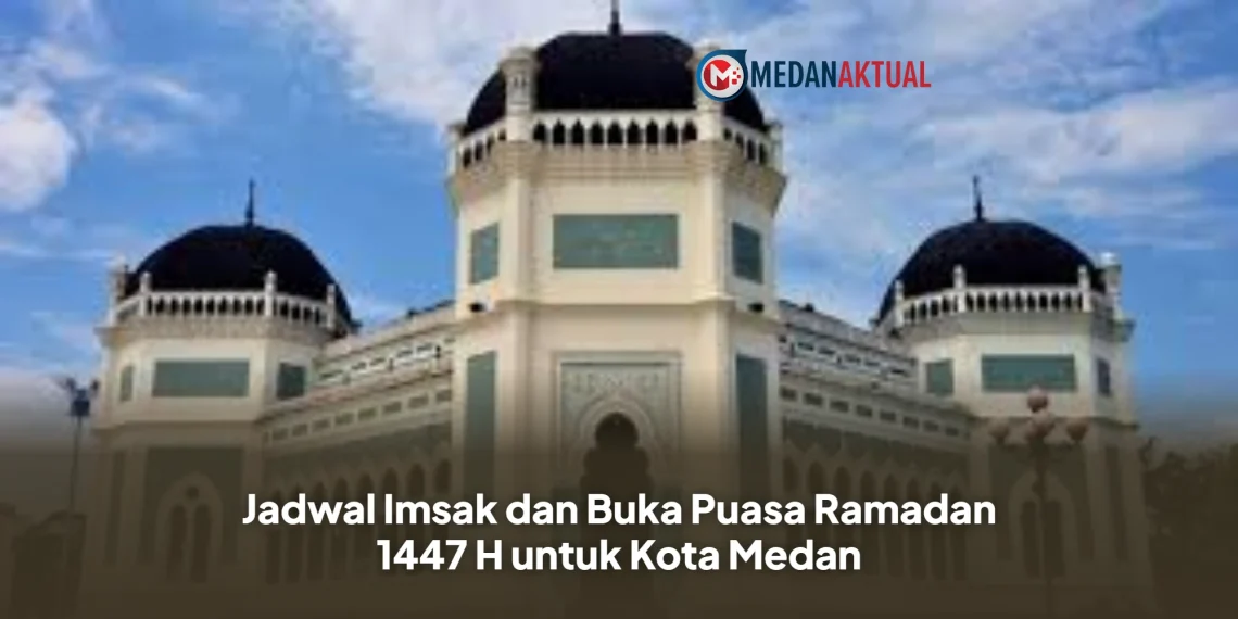 Jadwal Imsak dan Buka Puasa Ramadan 1447 H untuk Kota Medan