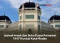 Jadwal Imsak dan Buka Puasa Ramadan 1447 H untuk Kota Medan