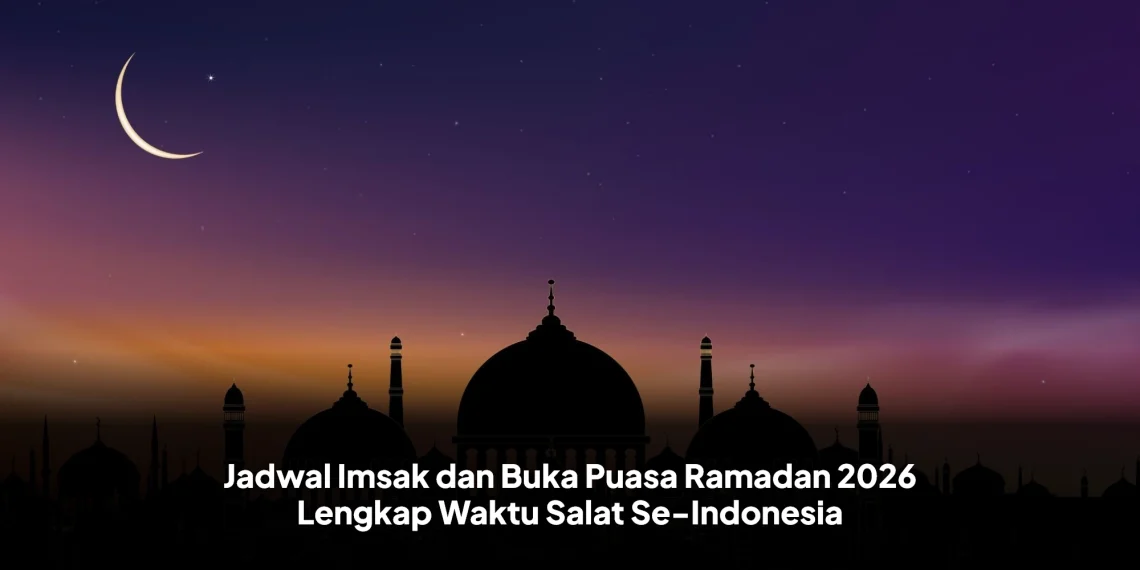 Jadwal Imsak dan Buka Puasa Ramadan 2026 Lengkap Waktu Salat Se-Indonesia