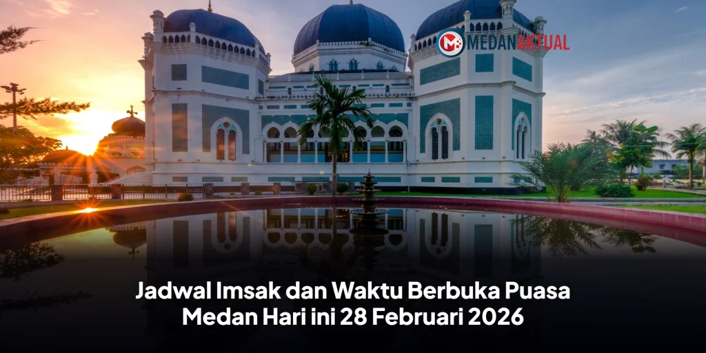 Jadwal Imsak dan Waktu Berbuka Puasa Medan Hari ini 28 Februari 2026