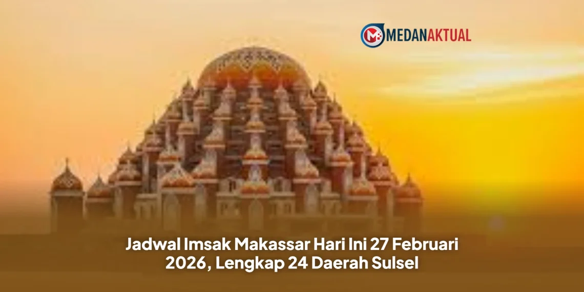 Jadwal Imsak Makassar Hari Ini 27 Februari 2026, Lengkap 24 Daerah Sulsel