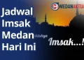 Jadwal Imsak Medan Hari Ini 24 Februari 2026