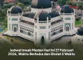 Jadwal Imsak Medan Hari Ini 27 Februari 2026, Waktu Berbuka dan Sholat 5 Waktu