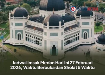 Jadwal Imsak Medan Hari Ini 27 Februari 2026, Waktu Berbuka dan Sholat 5 Waktu