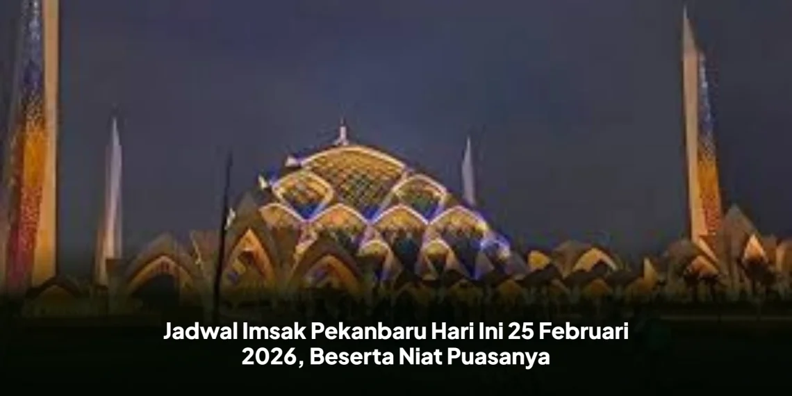 Jadwal Imsak Pekanbaru Hari Ini 25 Februari 2026, Beserta Niat Puasanya