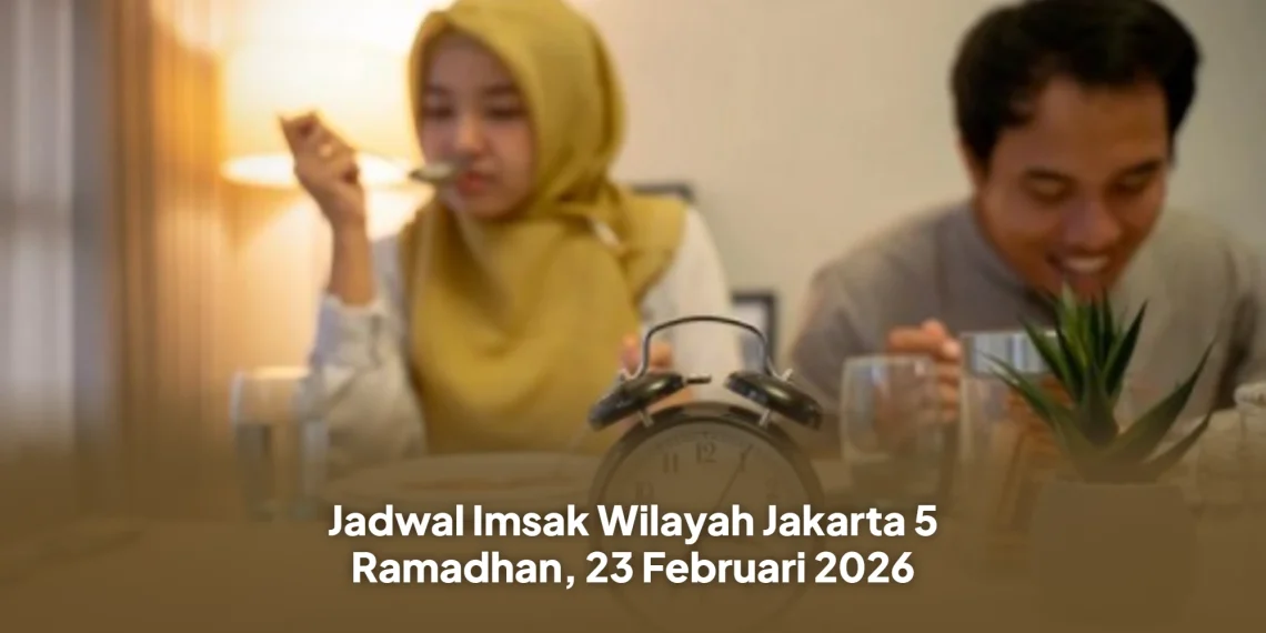 Jadwal Imsak Wilayah Jakarta 5 Ramadhan, 23 Februari 2026