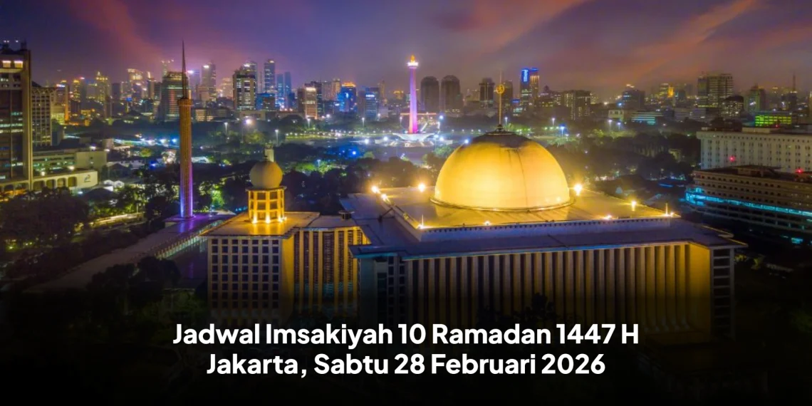 Jadwal Imsakiyah 10 Ramadan 1447 H Jakarta, Sabtu 28 Februari 2026