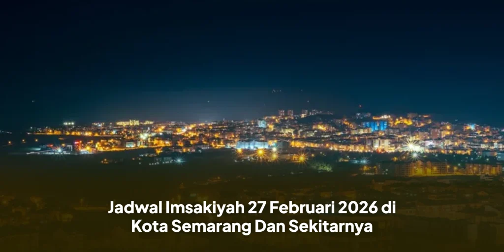 Jadwal Imsakiyah 27 Februari 2026 di Kota Semarang Dan Sekitarnya