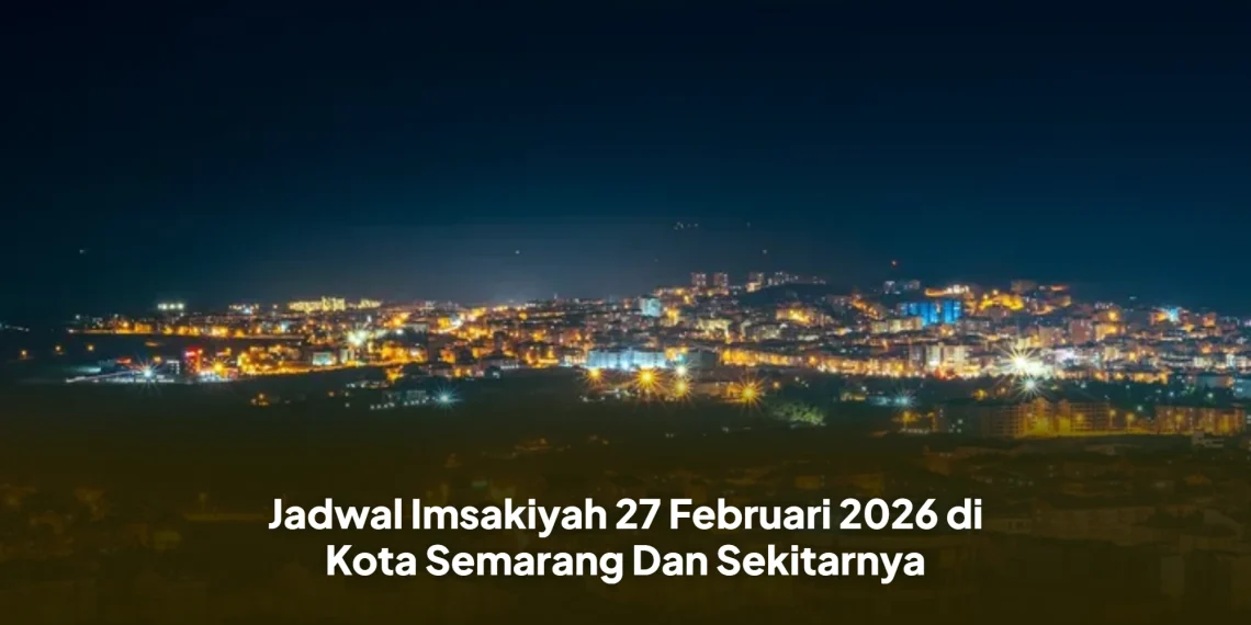 Jadwal Imsakiyah 27 Februari 2026 di Kota Semarang Dan Sekitarnya