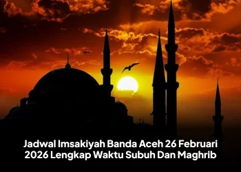 Jadwal Imsakiyah Banda Aceh 26 Februari 2026 Lengkap Waktu Subuh Dan Maghrib