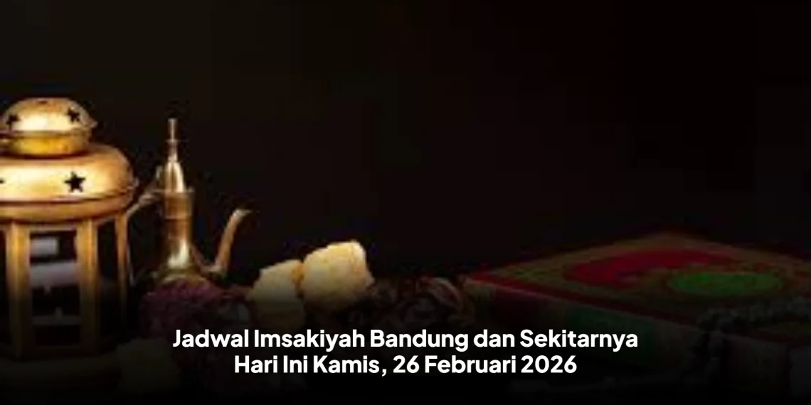 Jadwal Imsakiyah Bandung dan Sekitarnya Hari Ini Kamis, 26 Februari 2026