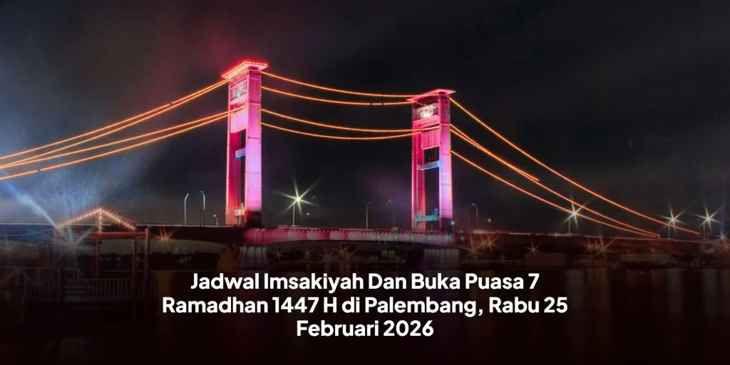 Jadwal Imsakiyah Dan Buka Puasa 7 Ramadhan 1447 H di Palembang, Rabu 25 Februari 2026