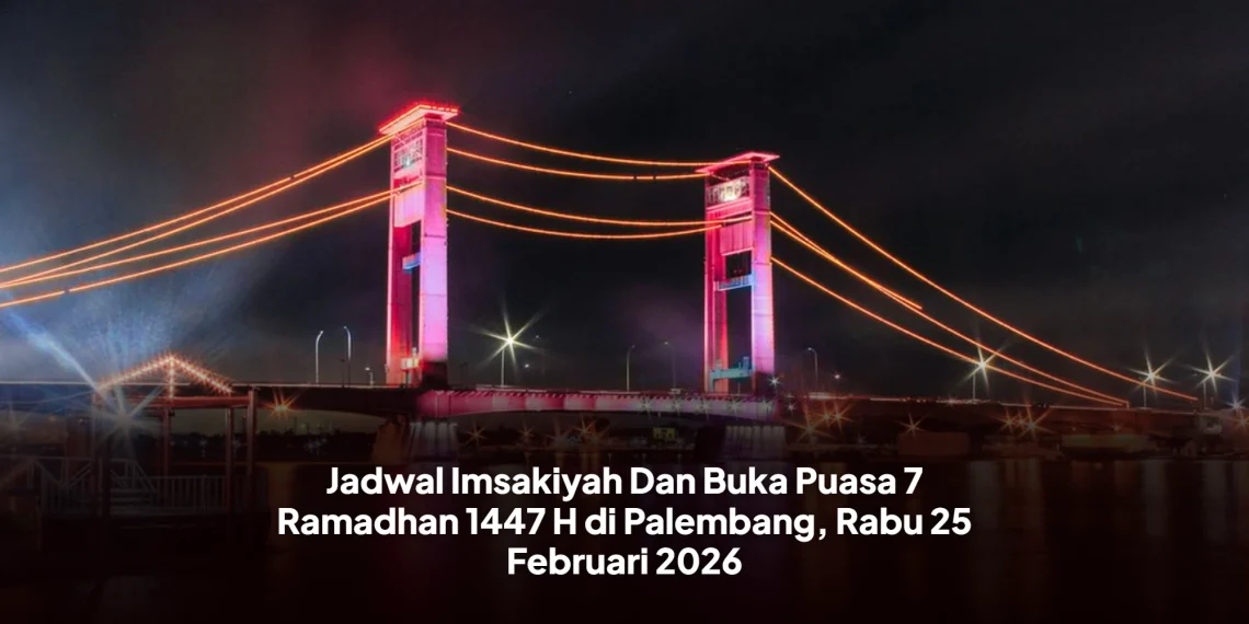 Jadwal Imsakiyah Dan Buka Puasa 7 Ramadhan 1447 H di Palembang, Rabu 25 Februari 2026