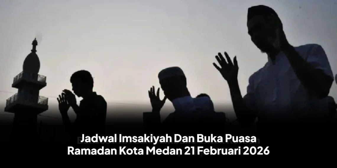 Jadwal Imsakiyah Dan Buka Puasa Ramadan Kota Medan 21 Februari 2026