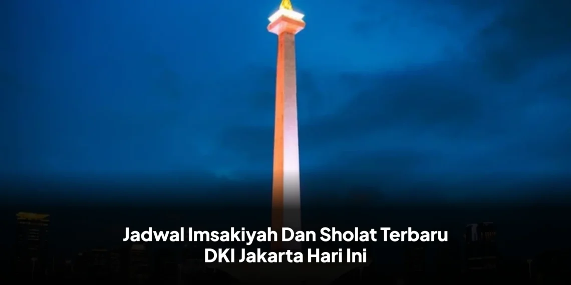 Jadwal Imsakiyah Dan Sholat Terbaru DKI Jakarta Hari Ini