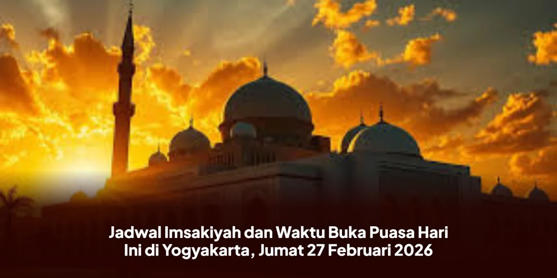 Jadwal Imsakiyah dan Waktu Buka Puasa Hari Ini di Yogyakarta, Jumat 27 Februari 2026