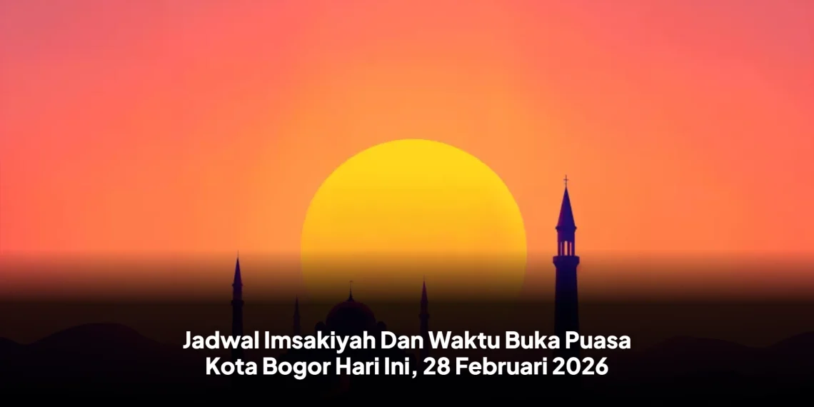 Jadwal Imsakiyah Dan Waktu Buka Puasa Kota Bogor Hari Ini, 28 Februari 2026