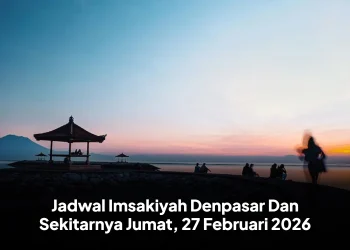 Jadwal Imsakiyah Denpasar Dan Sekitarnya Jumat, 27 Februari 2026
