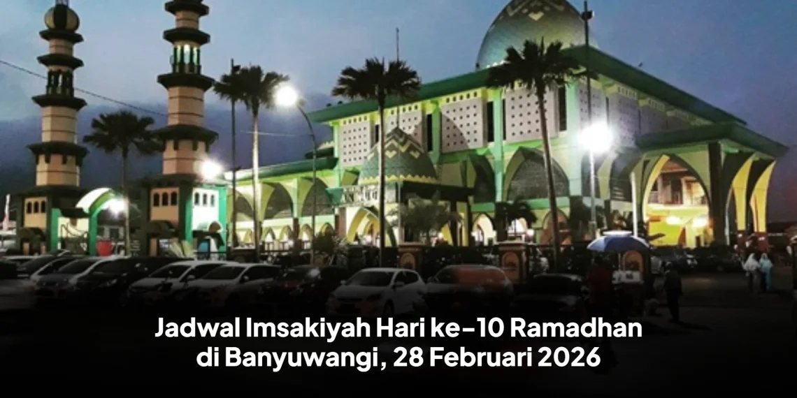 Jadwal Imsakiyah Hari ke-10 Ramadhan di Banyuwangi, 28 Februari 2026