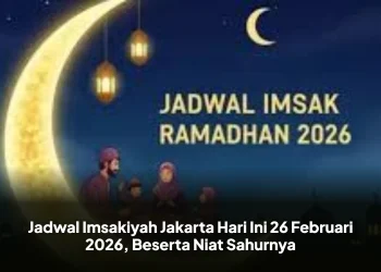 Jadwal Imsakiyah Jakarta Hari Ini 26 Februari 2026, Beserta Niat Sahurnya