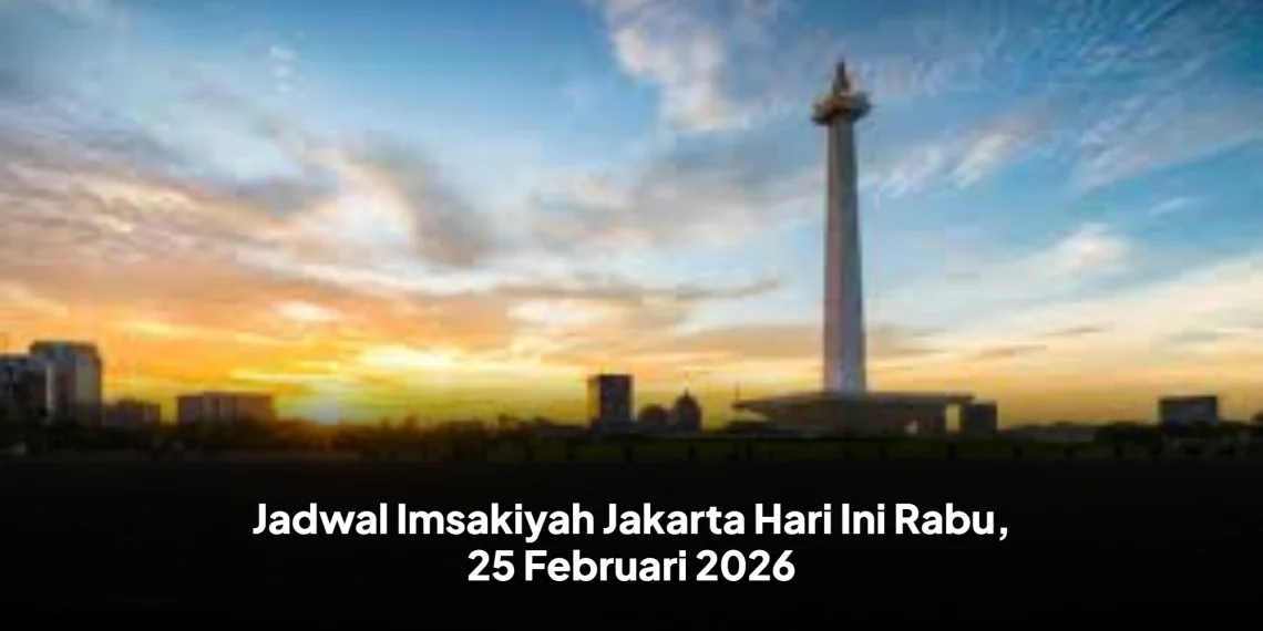 Jadwal Imsakiyah Jakarta Hari Ini Rabu, 25 Februari 2026