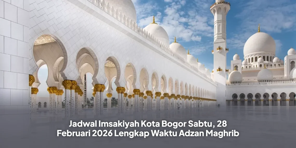 Jadwal Imsakiyah Kota Bogor Sabtu, 28 Februari 2026 Lengkap Waktu Adzan Maghrib