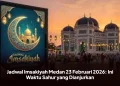 Jadwal Imsakiyah Medan 23 Februari 2026: Ini Waktu Sahur yang Dianjurkan