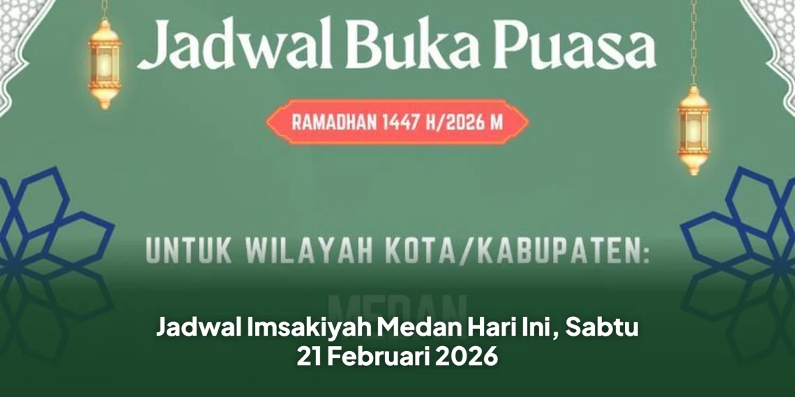 Jadwal Imsakiyah Medan Hari Ini, Sabtu 21 Februari 2026